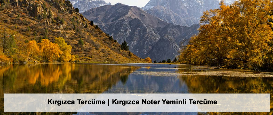 Kırgızca Tercüme | Kırgızca Noter Yeminli Tercüme